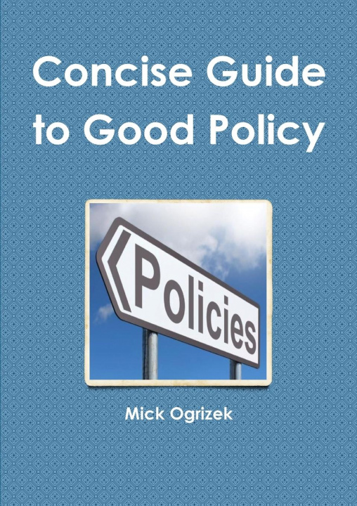 Carte Concise Guide to Good Policy Mick Ogrizek