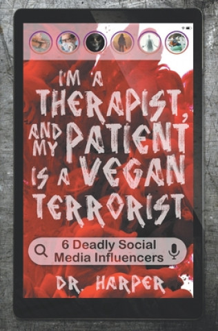 Kniha I'm a Therapist, and My Patient is a Vegan Terrorist: 6 Deadly Social Media Influencers 