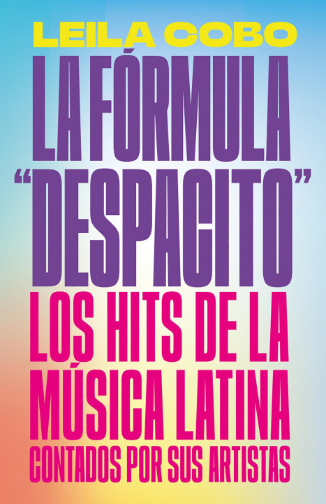 Kniha La Fórmula Despacito: Los Hits de la Música Latina Contados Por Sus Artistas / The Despacito Formula: Latin Music Hits as Told by Their Artists 