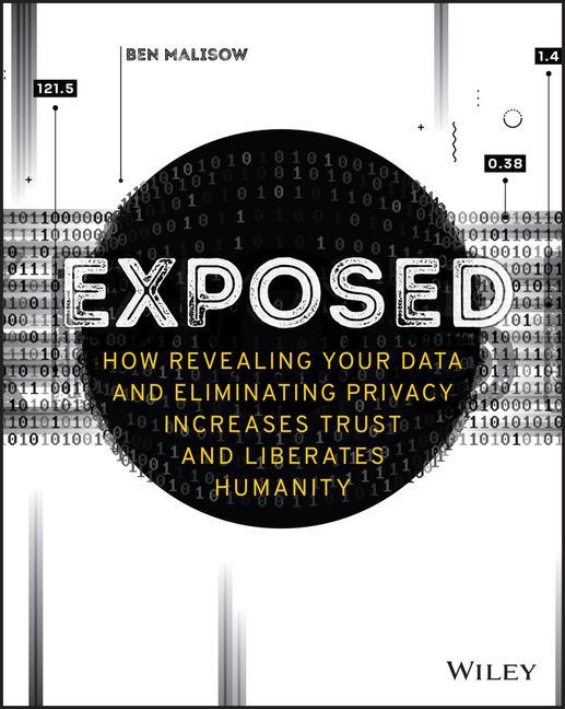 Knjiga Exposed - How Revealing Your Data and Eliminating Privacy Increases Trust and Liberates Humanity Ben Malisow