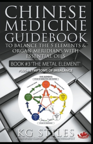 Kniha Chinese Medicine Guidebook Essential Oils to Balance the Metal Element & Organ Meridians 