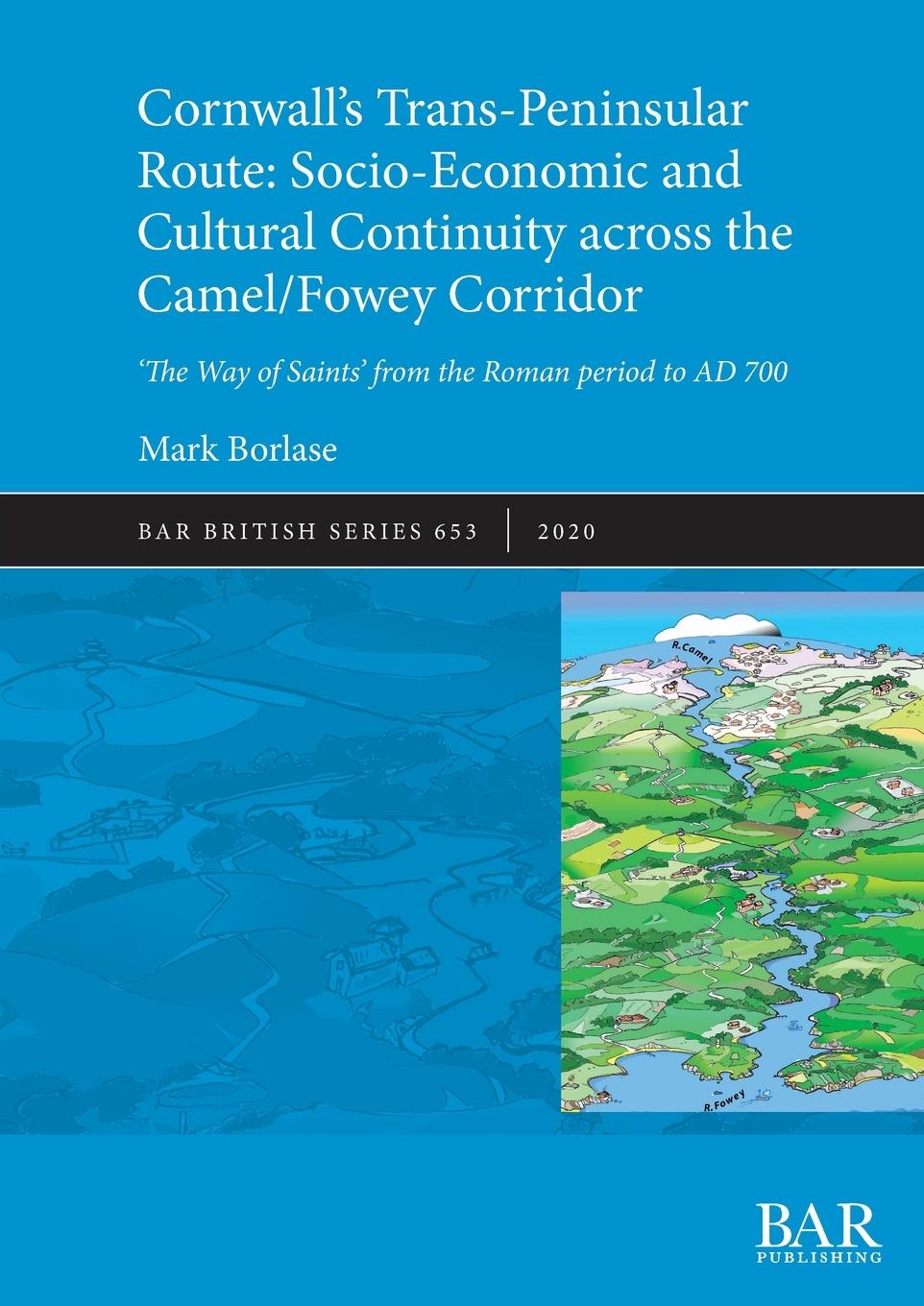 Knjiga Cornwall's Trans-Peninsular Route: Socio-Economic and Cultural Continuity across the Camel/Fowey Corridor Mark Borlase