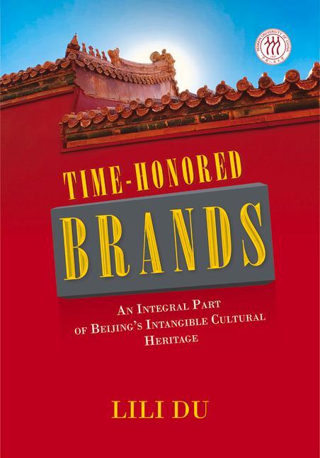 Kniha Time-Honored Brands: An Integral Part of Beijing's Intangible Cultural Heritage 