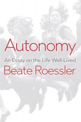 Knjiga Autonomy - An Essay on the Life Well Lived Beate Rossler