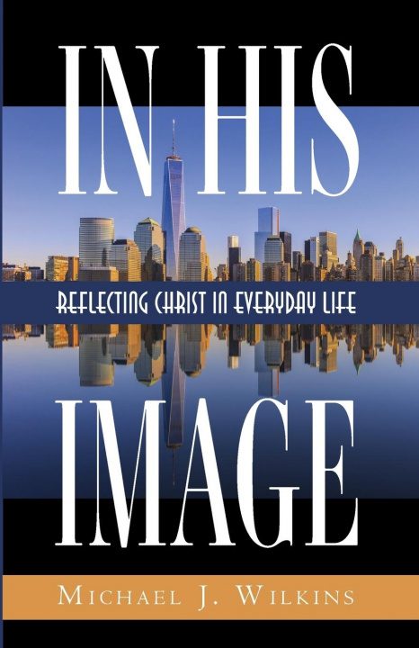 Βιβλίο In His Image Michael J. Wilkins