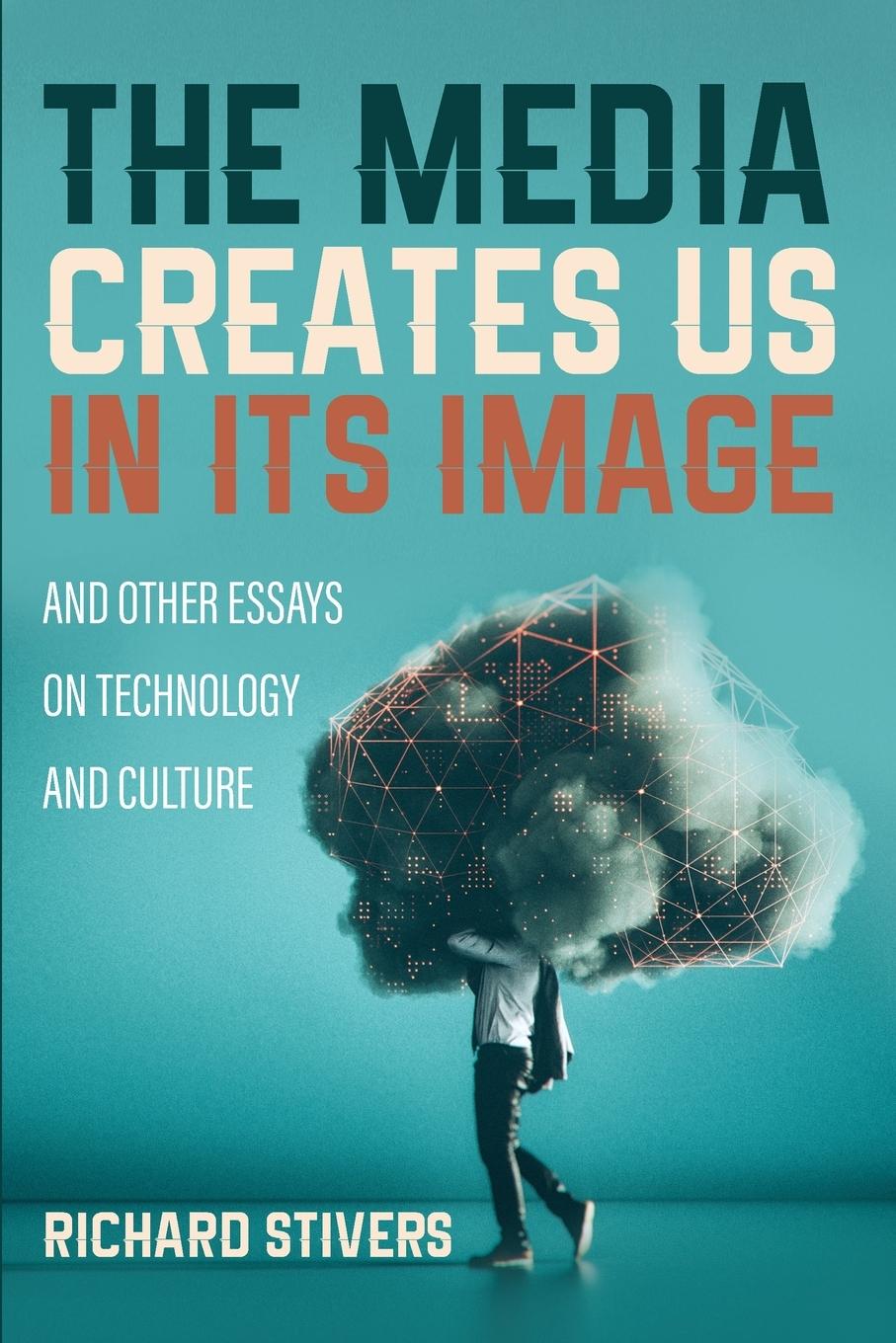 Buch Media Creates Us in Its Image and Other Essays on Technology and Culture 