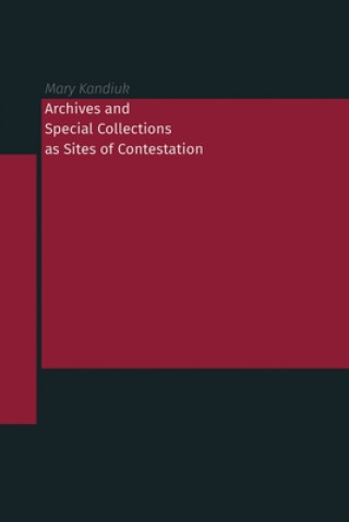 Kniha Archives and Special Collections as Sites of Contestation MARY KANDIUK