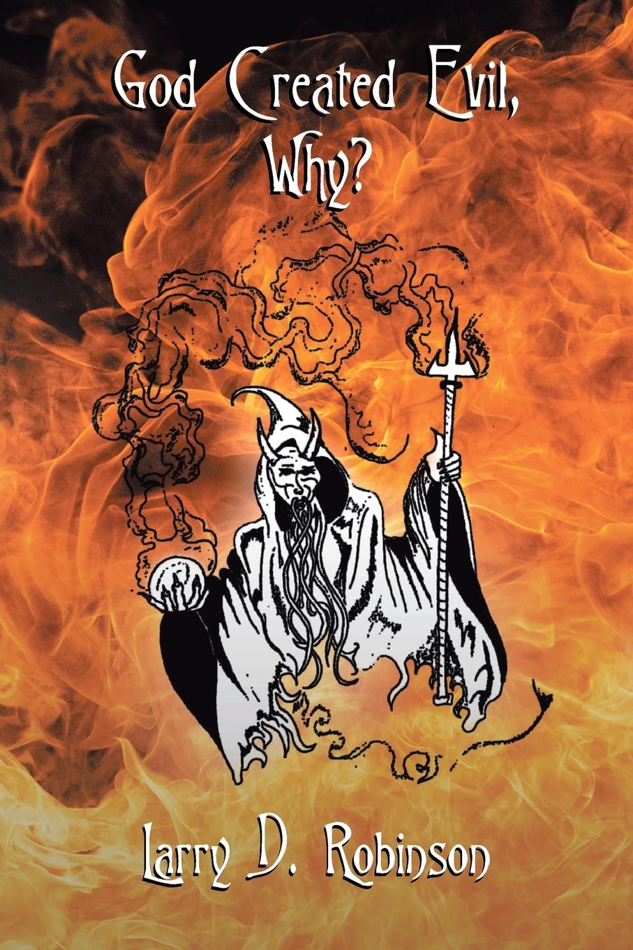 Knjiga God Created Evil, Why? Larry D. Robinson