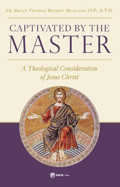 Carte Captivated by the Master: A Theological Consideration of Jesus Christ 