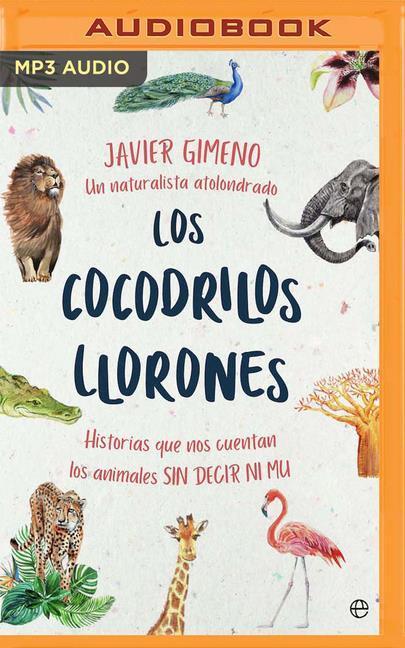 Digital Los Cocodrilos Llorones (Narración En Castellano): Historias Que Nos Cuentan Los Animales Sin Decir Ni Mu Daniel Gonzalez