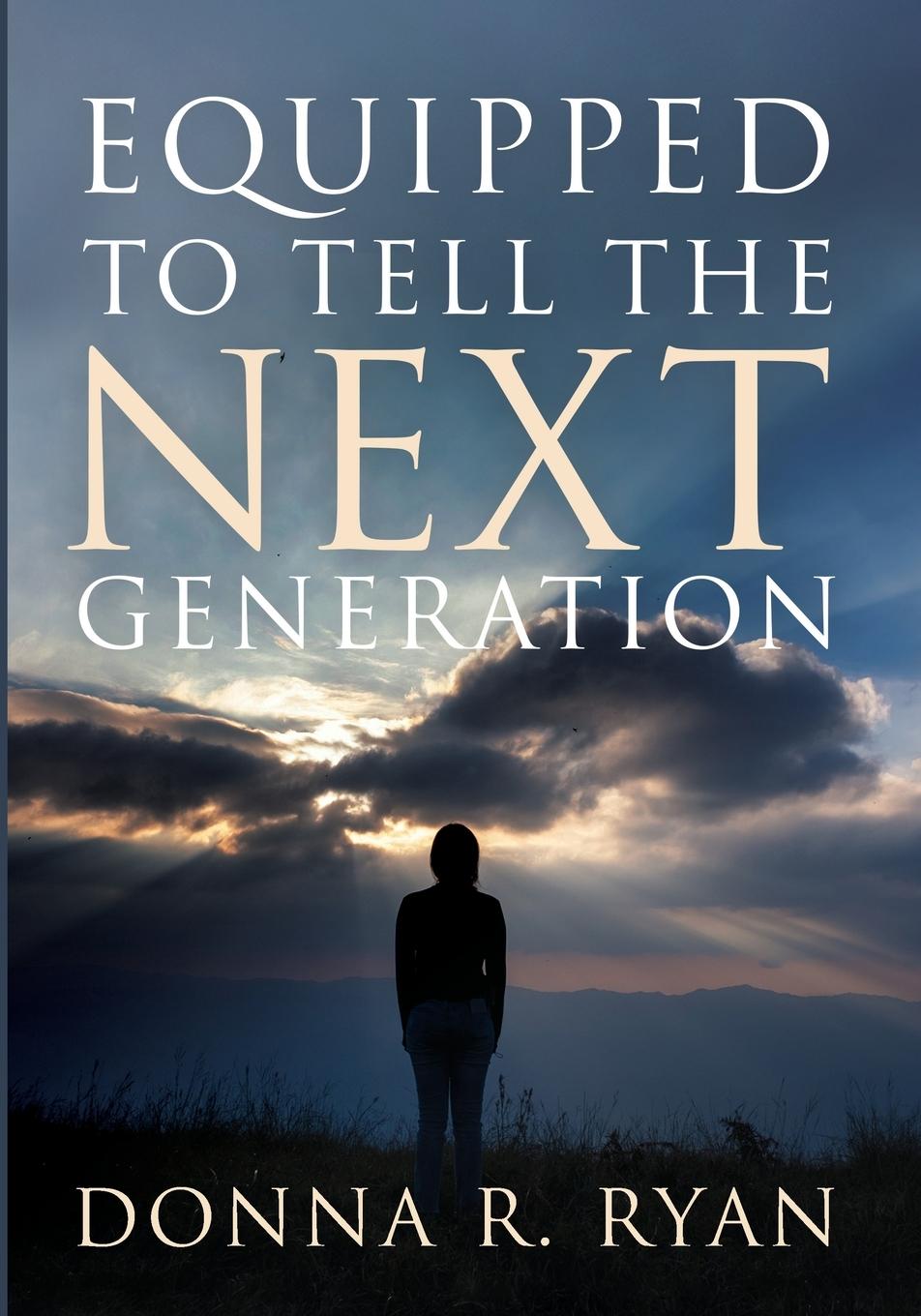 Carte Equipped to Tell the Next Generation Donna R. Ryan