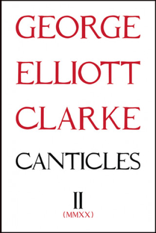 Knjiga Canticles II: (MMXX) George Elliott Clarke