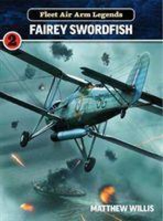 Kniha Fleet Air Arm Legends: Fairey Swordfish Matthew Willis