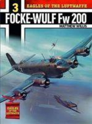 Könyv Eagles of the Luftwaffe: Focke-Wulf Fw 200 Condor Matthew Willis