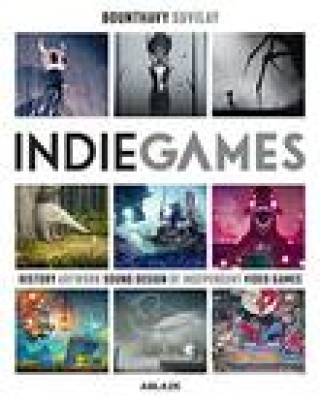 Kniha Indie Games: The Origins of Minecraft, Journey, Limbo, Dead Cells, The Banner Saga and Firewatch 