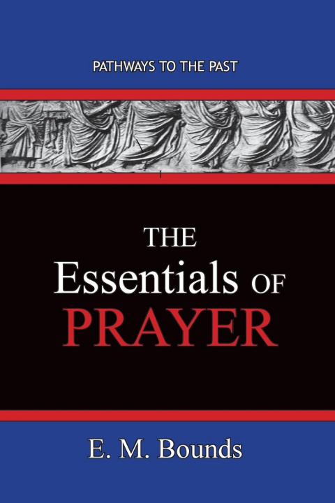 Carte Essentials of Prayer Edward M. Bounds