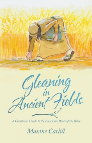 Knjiga Gleaning in Ancient Fields Maxine Carlill