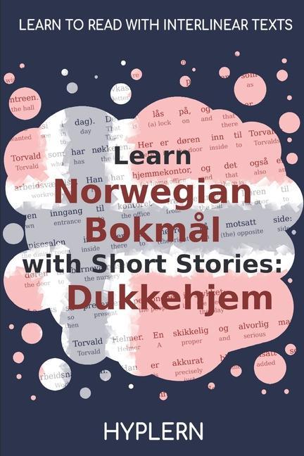 Книга Learn Norwegian Bokm?l with Short Stories: Dukkehjem: Interlinear Norwegian Bokm?l to English Henrik Ibsen