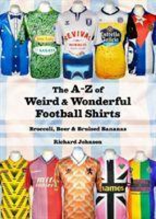 Könyv A to Z of Weird & Wonderful Football Shirts Richard Johnson
