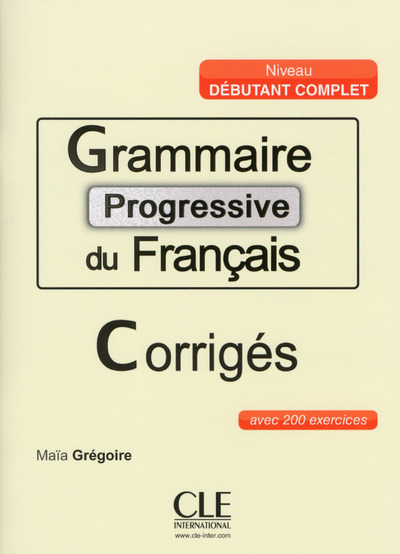 Книга Grammaire progressive du francais: Débutant Complet Corrigés Maia Grégoire