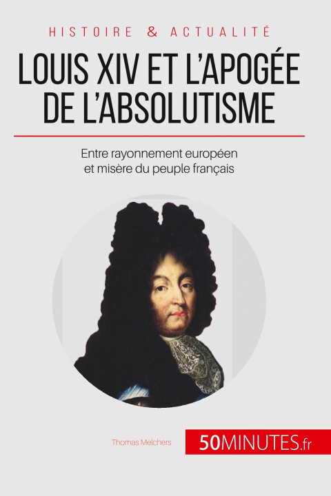 Kniha Louis XIV et l'apogee de l'absolutisme 50minutes
