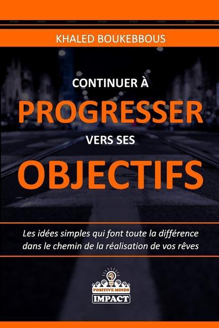 Książka Continuer ? Progresser Vers Ses Objectifs: Les idées simples qui font toute la différence dans le chemin de la réalisation de vos r?ves 