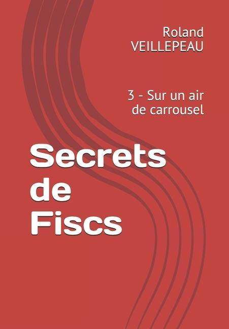 Könyv Secrets de Fiscs: 3 - Sur un air de carrousel 