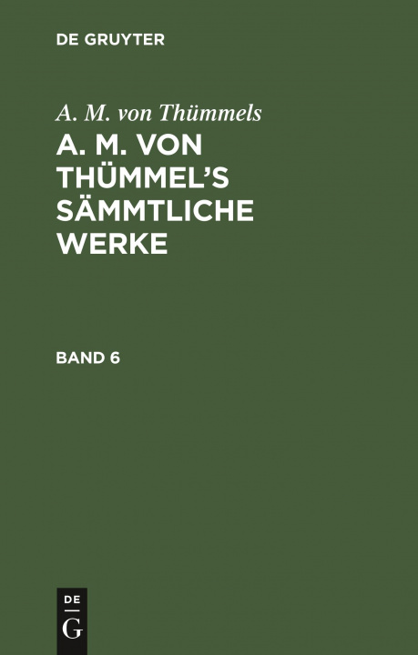 Kniha A. M. Von Thummels: A. M. Von Thummel's Sammtliche Werke. Band 6 