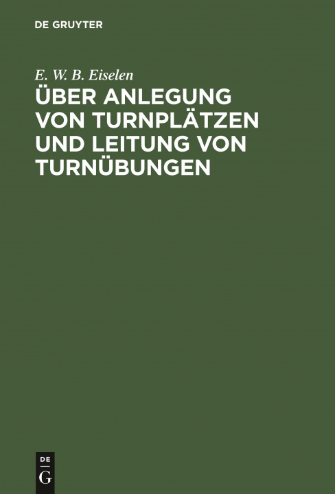 Knjiga UEber Anlegung Von Turnplatzen Und Leitung Von Turnubungen 