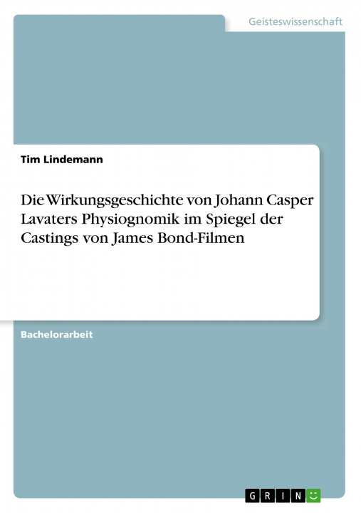 Carte Die Wirkungsgeschichte von Johann Casper Lavaters Physiognomik im Spiegel der Castings von James Bond-Filmen 