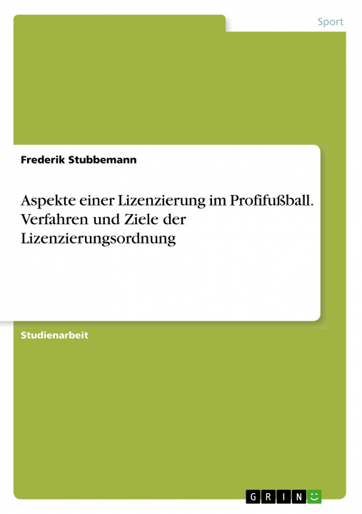 Carte Aspekte einer Lizenzierung im Profifußball. Verfahren und Ziele der Lizenzierungsordnung 