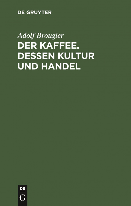 Knjiga Der Kaffee. Dessen Kultur Und Handel Adolf Brougier