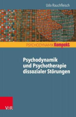 Kniha Psychodynamik und Psychotherapie dissozialer Störungen Udo Rauchfleisch