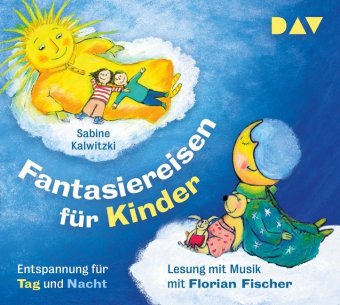 Audio Fantasiereisen für Kinder - Entspannung für Tag und Nacht, 2 Audio-CD Sabine Kalwitzki