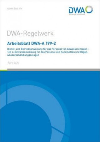 Книга Arbeitsblatt DWA-A 199-2 Dienst- und Betriebsanweisung für das Personal von Abwasseranlagen - Teil 2: Betriebsanweisung für das Personal von Kanalnetz Abwasser und Abfall DWA Deutsche Gesellschaft für Wasserwirtschaft