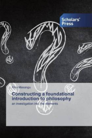 Livre Constructing a foundational introduction to philosophy Alex Masangu