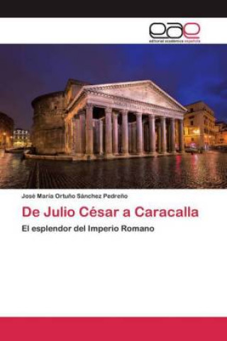 Libro De Julio Cesar a Caracalla José María Ortuño Sánchez Pedreño