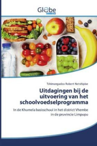 Livro Uitdagingen bij de uitvoering van het schoolvoedselprogramma Tshimangadzo Robert Netshipise