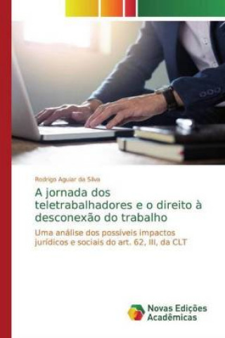 Libro jornada dos teletrabalhadores e o direito a desconexao do trabalho Rodrigo Aguiar da Silva