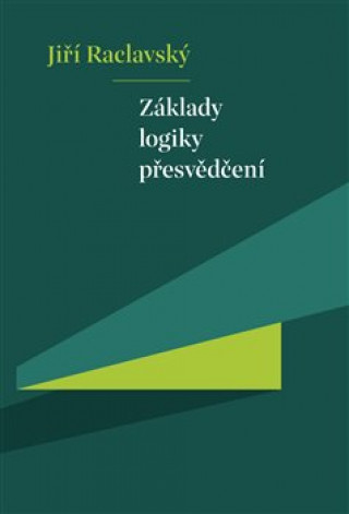 Knjiga Základy logiky přesvědčení Jiří Raclavský