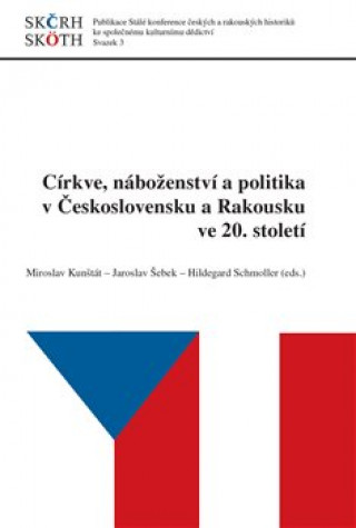 Kniha Církve, náboženství a politika v Československu a Rakousku ve 20. století Miroslav Kunštát
