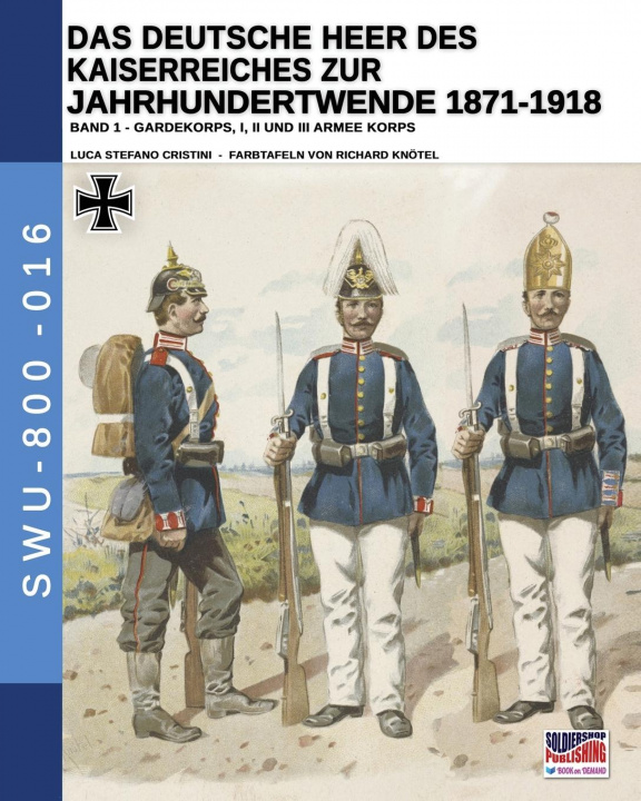 Kniha Deutsche Heer des Kaiserreiches zur Jahrhundertwende 1871-1918 - Band 1 