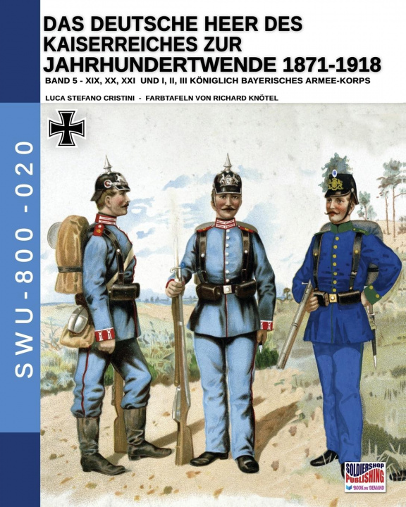Könyv Deutsche Heer des Kaiserreiches zur Jahrhundertwende 1871-1918 - Band 5 