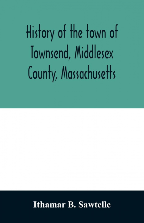 Kniha History of the town of Townsend, Middlesex County, Massachusetts 