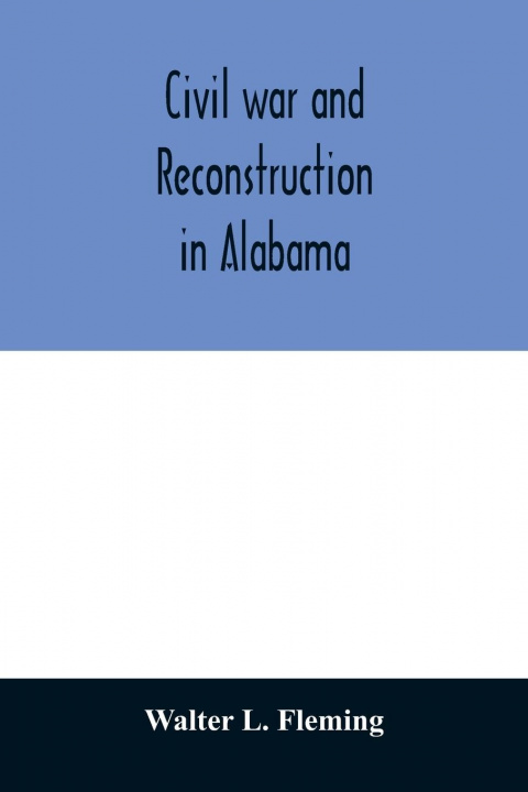 Book Civil war and reconstruction in Alabama 