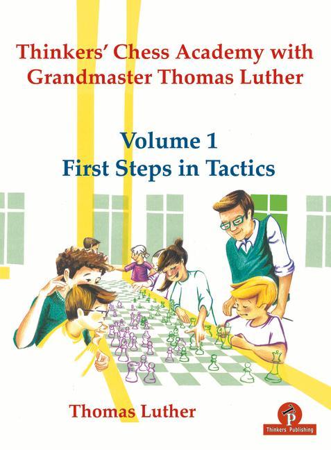 Carte Thinkers' Chess Academy with Grandmaster Thomas Luther - Volume 1 First Steps in Tactics 