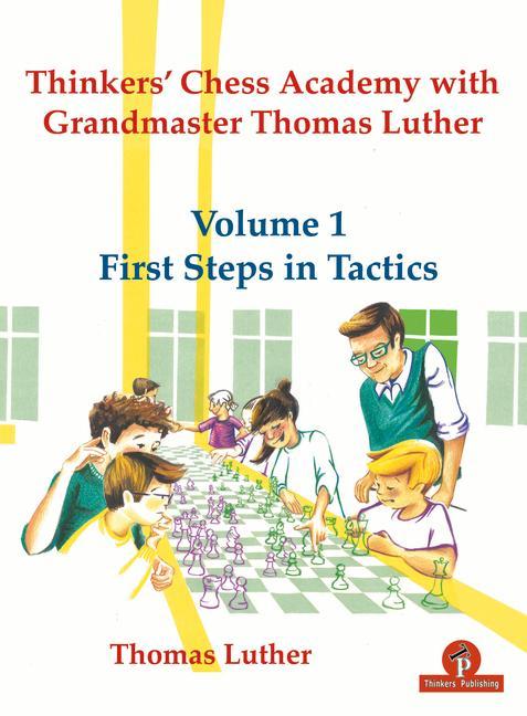 Книга Thinkers' Chess Academy with Grandmaster Thomas Luther - Volume 1 First Steps in Tactics 