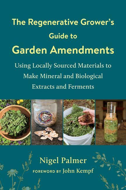 Carte Regenerative Grower's Guide to Garden Amendments John Kempf