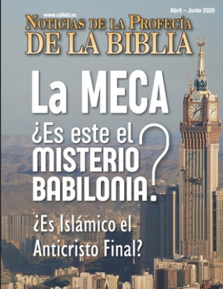 Kniha Noticias de Profecía de la Biblia Abril-Junio 2020: La MECA ?Es este el Misterio Babilonia? ?Es islámico el Anticristo Final? 