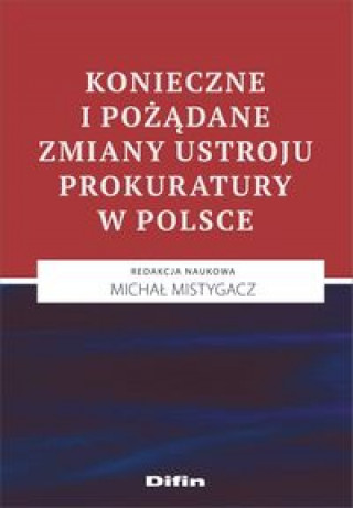 Book Konieczne i pożądane zmiany ustroju prokuratury w Polsce 